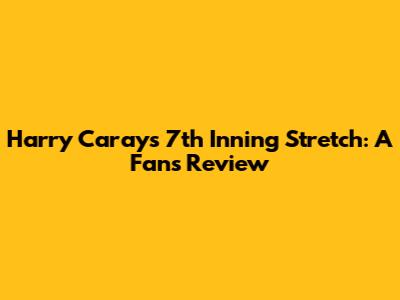 Harry Caray's 7th Inning Stretch: A Fan's Review
