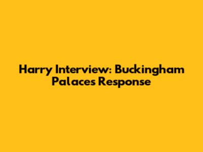 Harry Interview: Buckingham Palace's Response