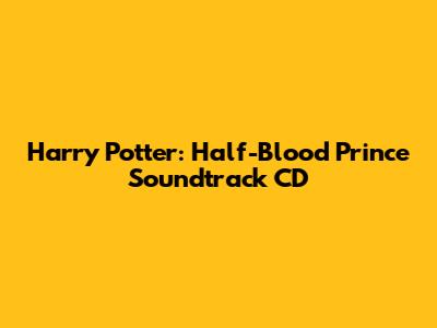 Harry Potter: Half-Blood Prince Soundtrack CD