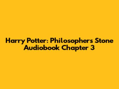 Harry Potter: Philosopher's Stone Audiobook Chapter 3