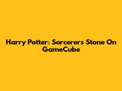 Harry Potter: Sorcerer's Stone On GameCube