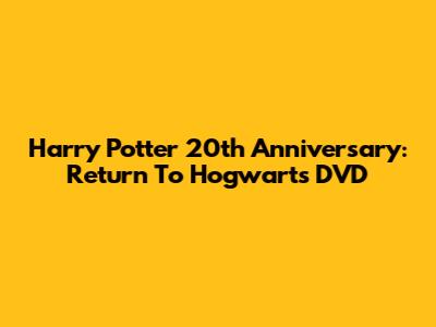 Harry Potter 20th Anniversary: Return To Hogwarts DVD