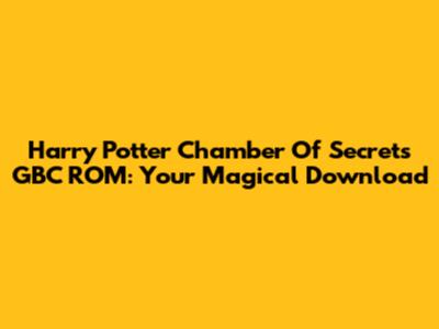 Harry Potter Chamber Of Secrets GBC ROM: Your Magical Download