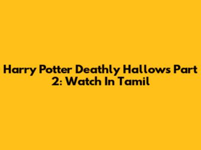 Harry Potter Deathly Hallows Part 2: Watch In Tamil
