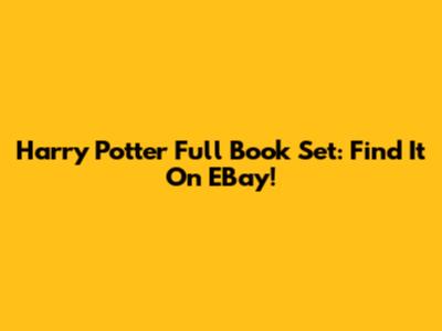Harry Potter Full Book Set: Find It On EBay!