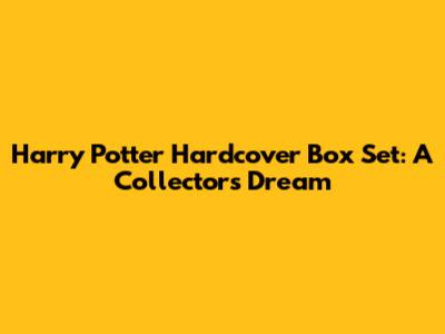 Harry Potter Hardcover Box Set: A Collector's Dream