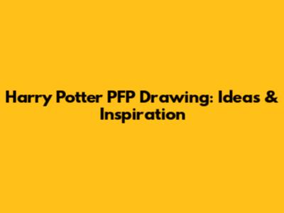 Harry Potter PFP Drawing: Ideas & Inspiration