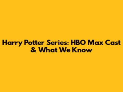 Harry Potter Series: HBO Max Cast & What We Know