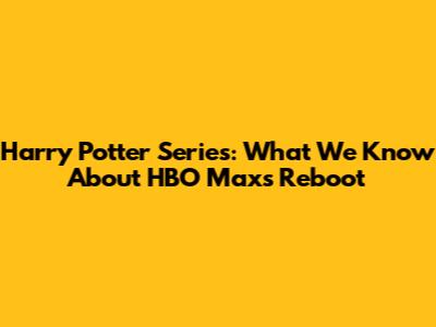 Harry Potter Series: What We Know About HBO Max's Reboot