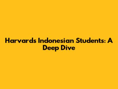 Harvard's Indonesian Students: A Deep Dive