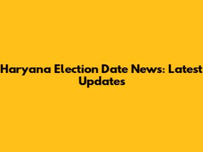 Haryana Election Date News: Latest Updates