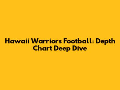 Hawaii Warriors Football: Depth Chart Deep Dive
