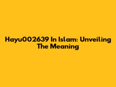Hayu002639 In Islam: Unveiling The Meaning