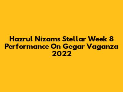 Hazrul Nizam's Stellar Week 8 Performance On Gegar Vaganza 2022