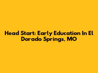 Head Start: Early Education In El Dorado Springs, MO