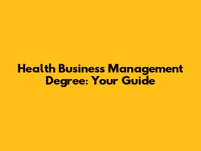 Health Business Management Degree: Your Guide
