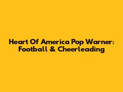 Heart Of America Pop Warner: Football & Cheerleading