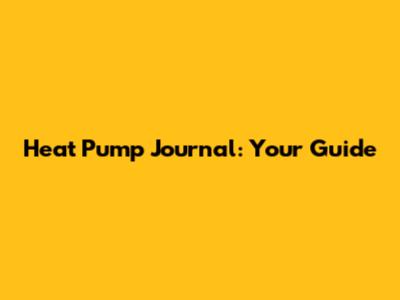 Heat Pump Journal: Your Guide