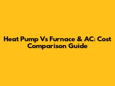 Heat Pump Vs Furnace & AC: Cost Comparison Guide