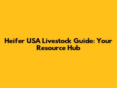 Heifer USA Livestock Guide: Your Resource Hub