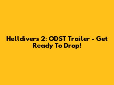 Helldivers 2: ODST Trailer - Get Ready To Drop!