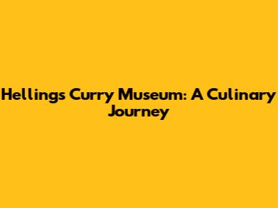 Hellings Curry Museum: A Culinary Journey