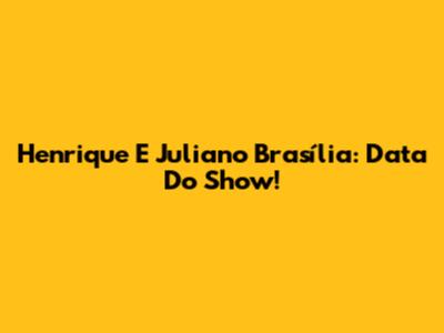 Henrique E Juliano Brasília: Data Do Show!