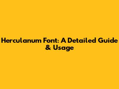 Herculanum Font: A Detailed Guide & Usage
