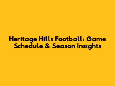 Heritage Hills Football: Game Schedule & Season Insights