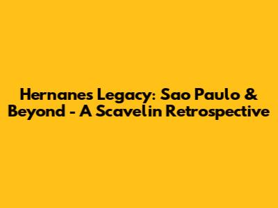 Hernanes' Legacy: Sao Paulo & Beyond - A Scavelin Retrospective