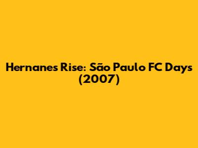 Hernanes' Rise: São Paulo FC Days (2007)