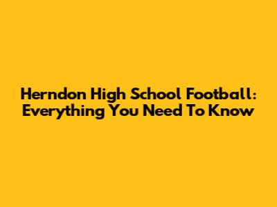 Herndon High School Football: Everything You Need To Know