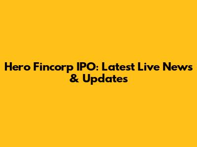 Hero Fincorp IPO: Latest Live News & Updates