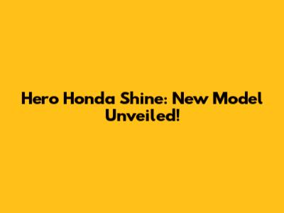 Hero Honda Shine: New Model Unveiled!