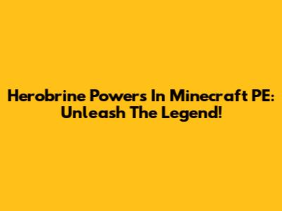 Herobrine Powers In Minecraft PE: Unleash The Legend!