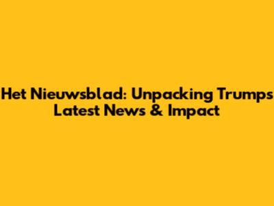 Het Nieuwsblad: Unpacking Trump's Latest News & Impact