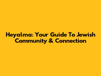 Heyalma: Your Guide To Jewish Community & Connection