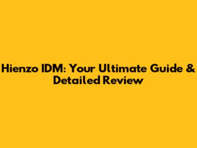 Hienzo IDM: Your Ultimate Guide & Detailed Review