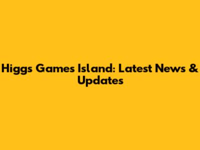 Higgs Games Island: Latest News & Updates