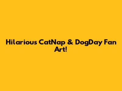Hilarious CatNap & DogDay Fan Art!