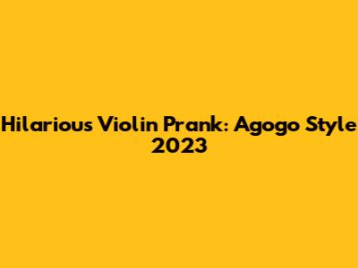 Hilarious Violin Prank: Agogo Style 2023