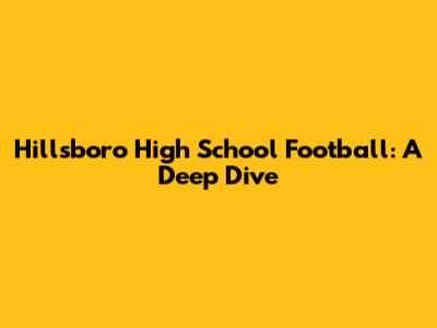 Hillsboro High School Football: A Deep Dive