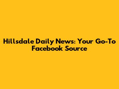 Hillsdale Daily News: Your Go-To Facebook Source