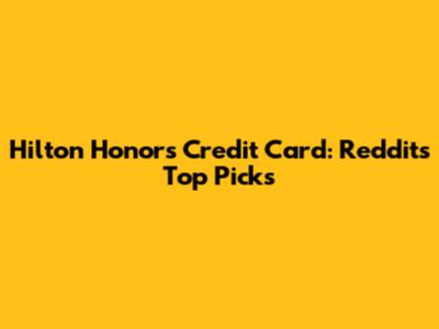 Hilton Honors Credit Card: Reddit's Top Picks