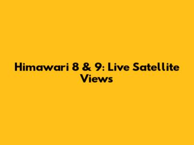 Himawari 8 & 9: Live Satellite Views