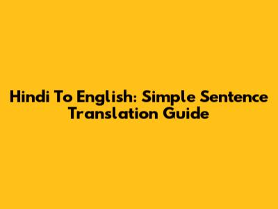 Hindi To English: Simple Sentence Translation Guide