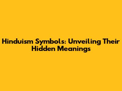 Hinduism Symbols: Unveiling Their Hidden Meanings