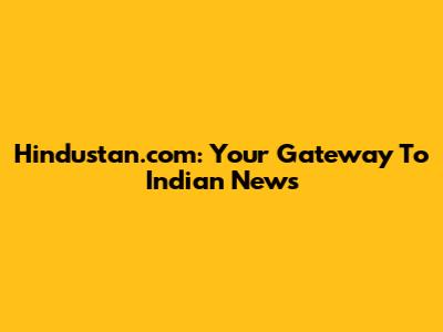 Hindustan.com: Your Gateway To Indian News
