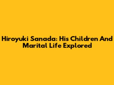 Hiroyuki Sanada: His Children And Marital Life Explored