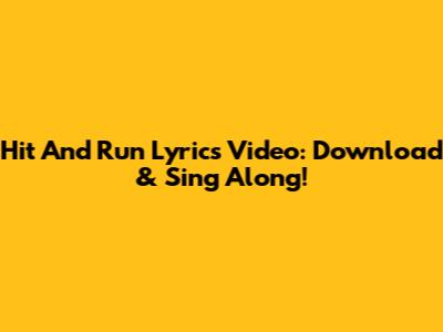 Hit And Run Lyrics Video: Download & Sing Along!